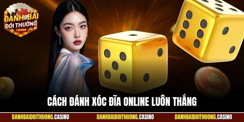 cách đánh xóc đĩa online luôn thắng