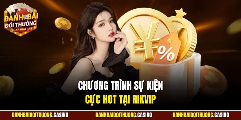 Chương trình sự kiện cực hot tại Rikvip