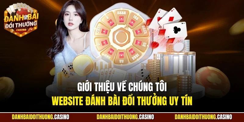 Giới thiệu về chúng tôi - Website Đánh Bài Đổi Thưởng uy tín