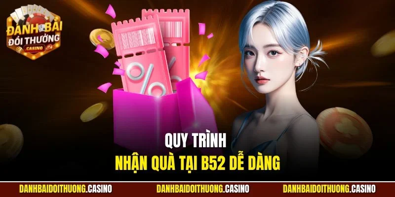 Quy trình nhận quà tại B52 dễ dàng