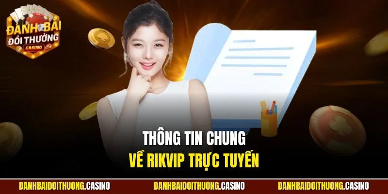 Thông tin chung về Rikvip trực tuyến