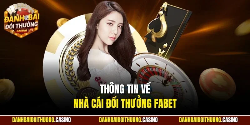 Thông tin về nhà cái đổi thưởng Fabet