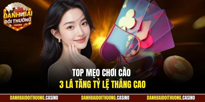 Top mẹo chơi cào 3 lá tăng tỷ lệ thắng cao